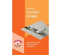 Cacciatori di teglie. Come entrare in cucina per la prima volta e uscirne vivi
