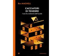 CACCIATORI DI TENEBRE. I CASI DI UN DETECTIVE DELL'OCCULTO - MACHELL BEN -