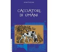 Cacciatori di umani - [Anguana Edizioni]