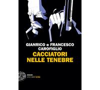 Cacciatori nelle tenebre - Carofiglio Gianrico, Carofiglio Francesco