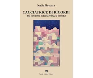 Cacciatrice di ricordi. Tra memoria autobiografica e filosofia