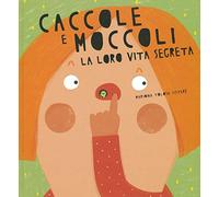 Caccole e moccoli. La loro vita segreta. Ediz. a colori