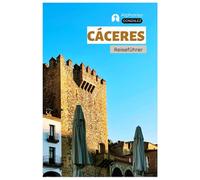 Caceres Reiseführer: Sehenswürdigkeiten, mittelalterliche Städte, Kulinarik und Tagesausflüge in der Extremadura mit Routenvorschlägen