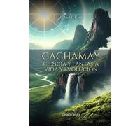 CACHAMAY: Ciencia y fantasía. Vida y evolución.