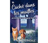 Caché dans les Mailles: Tome 5 des Enquêtes de la Boutique de Laine