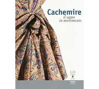 Cachemire. Il segno in movimento. Catalogo della mostra (Como-Cernobbio, 18 giugno-18 settembre 2016). Ediz. italiana e inglese