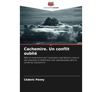 Cachemire. Un conflit oublié: Rôle et importance de l'implication des Nations unies et des interactions bilatérales indo-pakistanaises dans le conflit du Cachemire