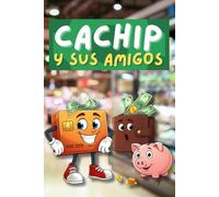 Cachip, y sus amigos: Aventuras financieras para pequeños ahorradores