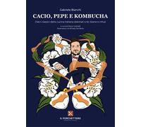 Cacio, pepe e kombucha. Dieci classici della cucina italiana abbinati a tè, tisane e infusi