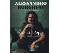 Cacio & pepe. La mia vita in 50 ricette