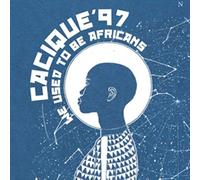 Cacique 97 - We Used To Be Africans
