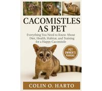 CACOMISTLES AS PET: Everything You Need to Know About Diet, Health, Habitat, and Training for a Happy Cacomistles