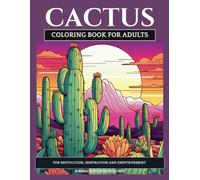Cactus: A Coloring Book for Adults with Cactus for Motivation, Inspiration and Empowerment