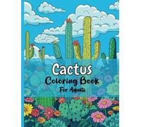 Cactus Coloring Book for Adults: Cactus and Succulent Coloring Book with Desert Plants Succulents and Cacti Illustrations