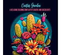 Cactus Garden: A Relaxing Coloring Book with Flowers and Succulents, Coloring Book for Adults