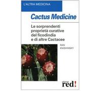 Cactus medicine. Le sorprendenti proprietà curative del ficodindia e di altre Cactacee