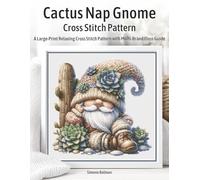 Cactus Nap Gnome Cross Stitch Pattern: A Large-Print Relaxing Cross Stitch Pattern with Multi-Brand Floss Guide