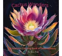 Cactus Wonders: A Realistic Coloring Book of Desert Beauty