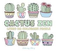 Cactus Zen: Libro da Colorare Semplice e Deciso per Adulti e Ragazzi, con 44 Disegni Rilassanti di Cactus e Piante Grasse in Vasi dai Bellissimi Motivi per Relax e Mindfulness