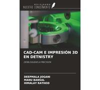 CAD-CAM E IMPRESIÓN 3D EN DETNISTRY: DESBLOQUEAR LA PRECISIÓN