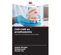 CAD-CAM en prosthodontie: L'évolution de la fabrication des prothèses