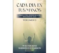 CADA DIA EN TUS MANOS: Orar la vida, despertar la fe, descansar el alma Vol. III