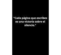 "Cada página que escribes es una victoria sobre el silencio."