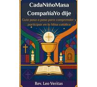 CadaNiñoMasa CompañíaYo dije: Guía paso a paso para comprender y participar en la Misa católica