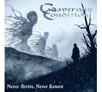 Cadaverous Condition - Never Arrive, Never Return