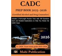 CADC PREP BOOK 2025-2026.(Certified Alcohol and Drug Counselor): Includes 2 Full-Length Practice Tests with 100 Questions Each and Detailed Explanations to Help You Master the CADC Exam