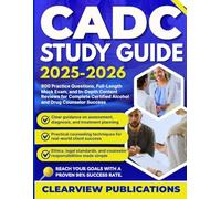 CADC STUDY GUIDE 2025-2026: 800 Practice Questions, Full-Length Mock Exam, and In-Depth Content Reviews for Complete Certified Alcohol and Drug Counselor Success