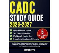 CADC Study Guide 2026-2027: Certified Alcohol And Drug Counselor Exam Review with Study Plans, 5 full length Practice Test, 750+ Practice Questions, Detailed Answer and Strategies to....