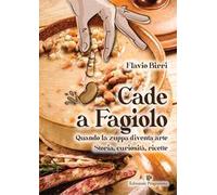 Cade a fagiolo. Quando la zuppa diventa arte. Storia, curiosità, ricette