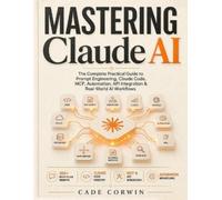Cade Corwin Mastering Claude AI (Tascabile)