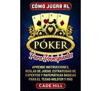 Cade Hill Cómo jugar al Póker para principiantes (Tascabile)