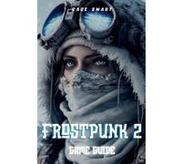 Cade Smart Frostpunk 2 Game Guide (Tascabile)