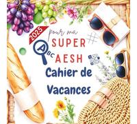 Cadeau AESH d’école : Cahier de vacances pour une super AESH - Jeux amusants, coloriages relaxants et instants joyeux pour une fin d’année douce et inspirante