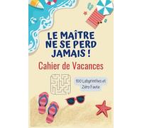 Cadeau fin d'Année - Cahier de Vacances pour Maître: 100 Défis de Labyrinthes pour Offrir un Moment de Calme à un Maitre Extraordinaire - Un Cadeau Original