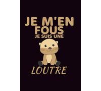 Cadeau Loutre: Je M'en Fous Je Suis Une Loutre Cadeau Unique pour Écrire les Notes
