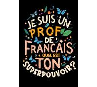 Cadeau Professeur En Francais: Je Suis un Prof de Francais Quel est Ton Superpouvoir? Carnet de notes |En recherche d'une idée cadeau cadeau professeur merci francais ,enseignant ou maître d'école