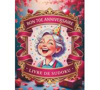 Cadeaux pour le 70e Anniversaire pour Femmes - Jeu de Sudoku: Livre de Puzzles Grand Format du Niveau Facile à Expert pour Adultes avec Solutions pour Garder l'Esprit Actif