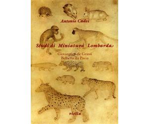Cadei,Antonio. - Studi di Miniatura lombarda. Giovannino de Grassi, Belbello da
