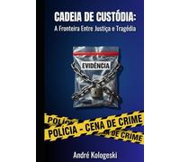 Cadeia de Custódia: A Fronteira Entre Justiça e Tragédia