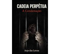 CADEIA PERPÉTUA A Condenação