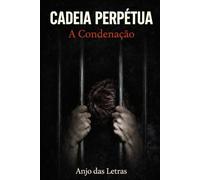 CADEIA PERPÉTUA A Condenação