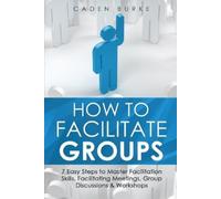 Caden Burke How to Facilitate Groups (Tascabile) Leadership Skills