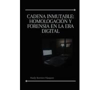 Cadena Inmutable: Homologación y Forensia en la Era Digital