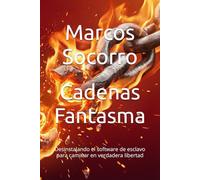 Cadenas Fantasma: Desinstalando el software de esclavo para caminar en verdadera libertad