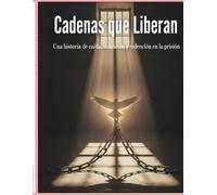 Cadenas que Liberan: Una historia de caída, reflexión y redención en la prisión