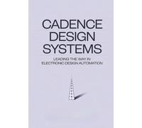 Cadence Design Systems: Leading the Way in Electronic Design Automation